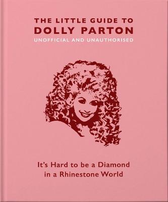 The Little Guide to Dolly Parton : It's Hard to be a Diamond in a Rhinestone World