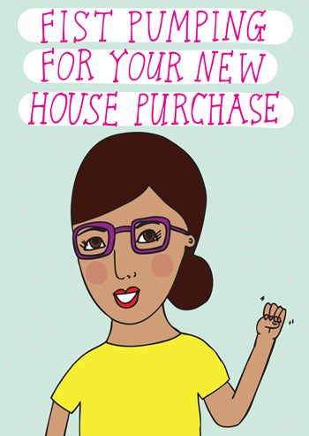 Fist Pumping For Your New House Purchase