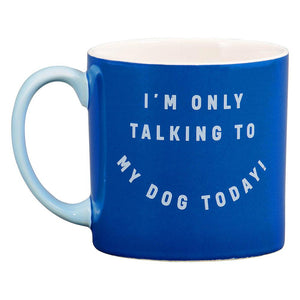 I'm Only Talking To My Dog Today!