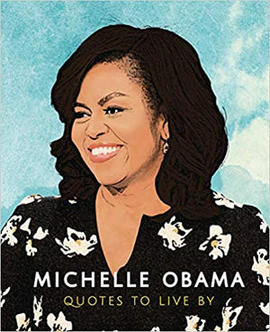 Michelle Obama - Quotes To Live By