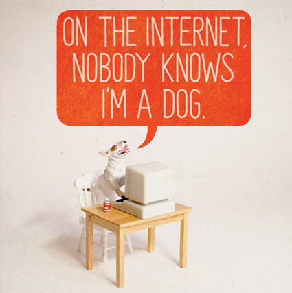 On The Internet, Nobody Knows I'm A Dog
